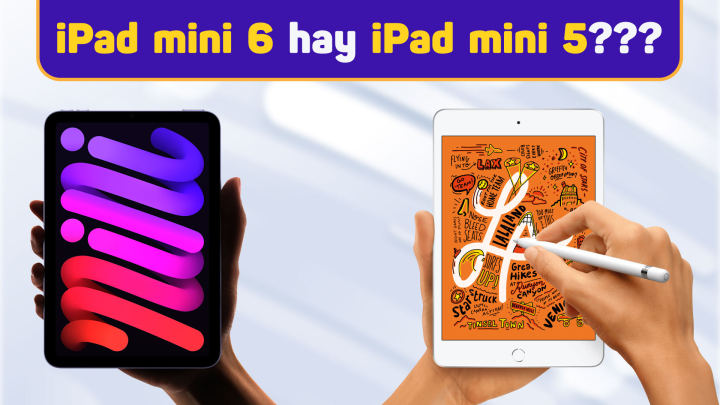iPad mini 6 có thật sự vượt trội hơn iPad mini 5?